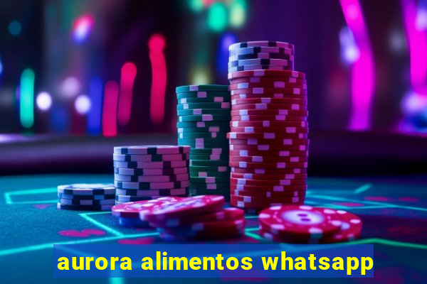 aurora alimentos whatsapp